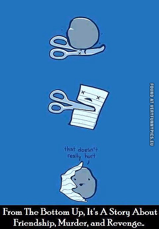 Funny Picture - From the bottom up, it's a story about friendship, murder and revenge - Rock Paper Scissors