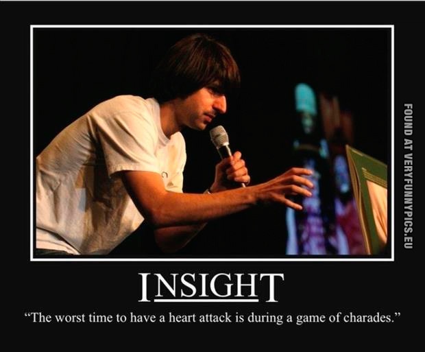 Funny Picture - Insight - The worst time to have a heart attack is during a game of charades