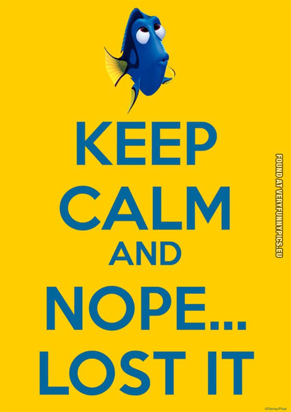 Funny Picture - Keep calm and nope... Lost it - Dory