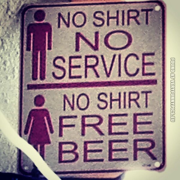Funny Picture - Man - No shirt no service - Woman - No shirt free beer