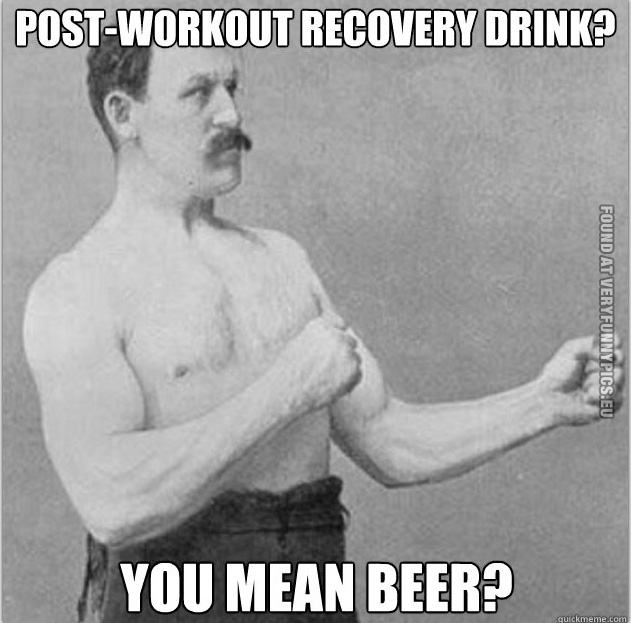 Funny Picture – Overly manly man - Post-Workout recovery drink? You mean beer?