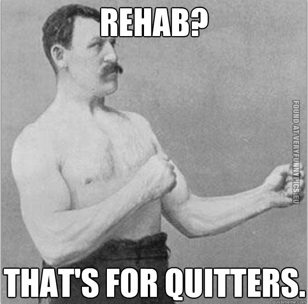 Funny Picture – Rehab? That's for quitters
