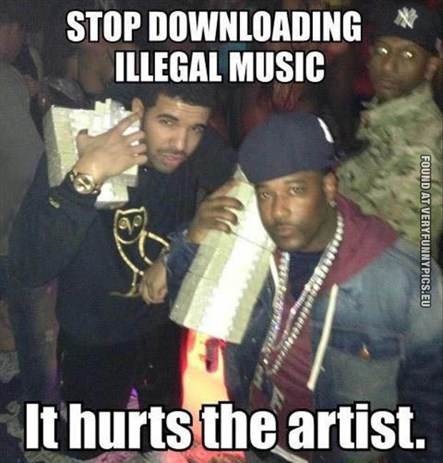 Funny Picture - Stop downloading illegal music, it hurts the artist