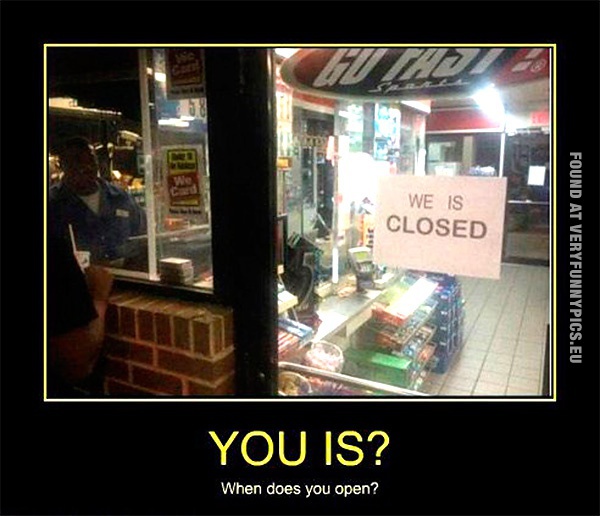 Funny Picture - We Is Closed