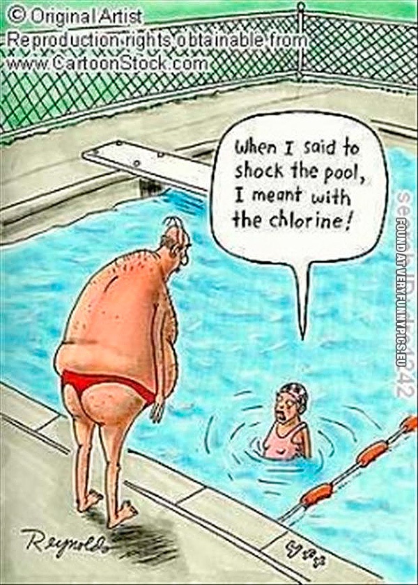 Funny Picture - When i said shock the pool, i meant with chlorine!