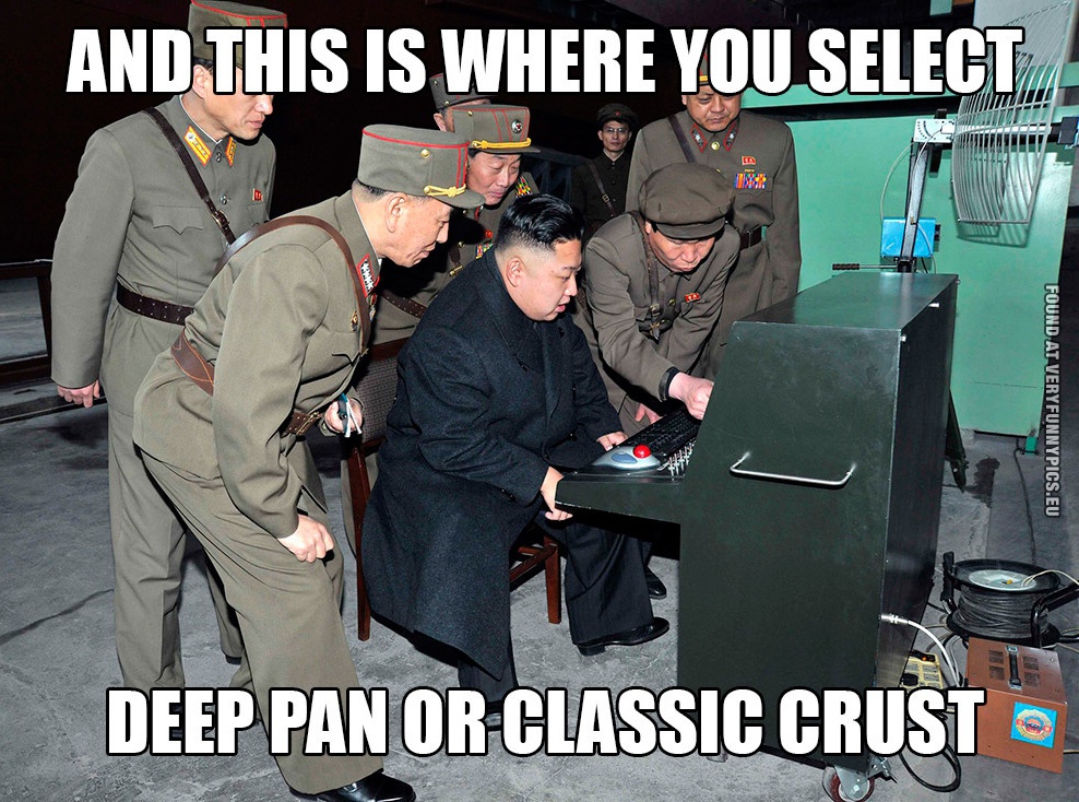 Funny Pictures - And this is where you select deep pan or classic crust - Kim Jong-Un