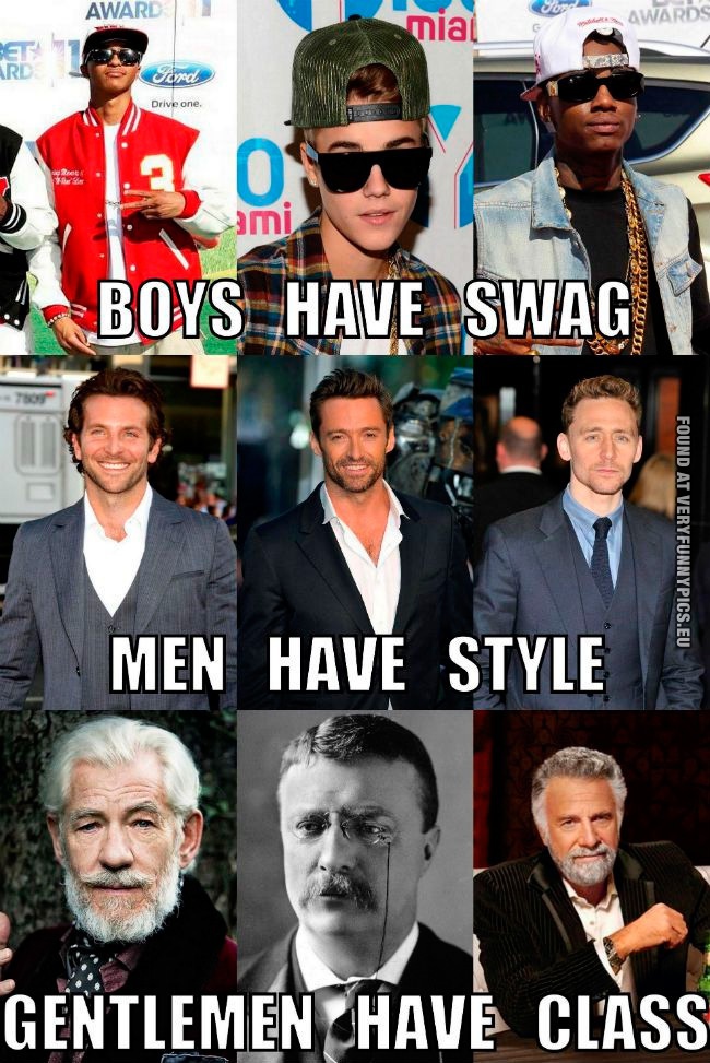 Funny Pictures - Boyw have swag - Men have style - Gentlemen have class