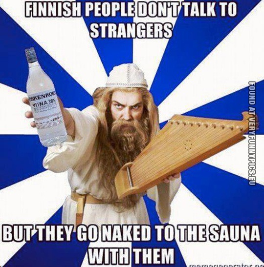 Funny Pictures - Finnish people don't talk to strangers but they go naked to the sauna with them