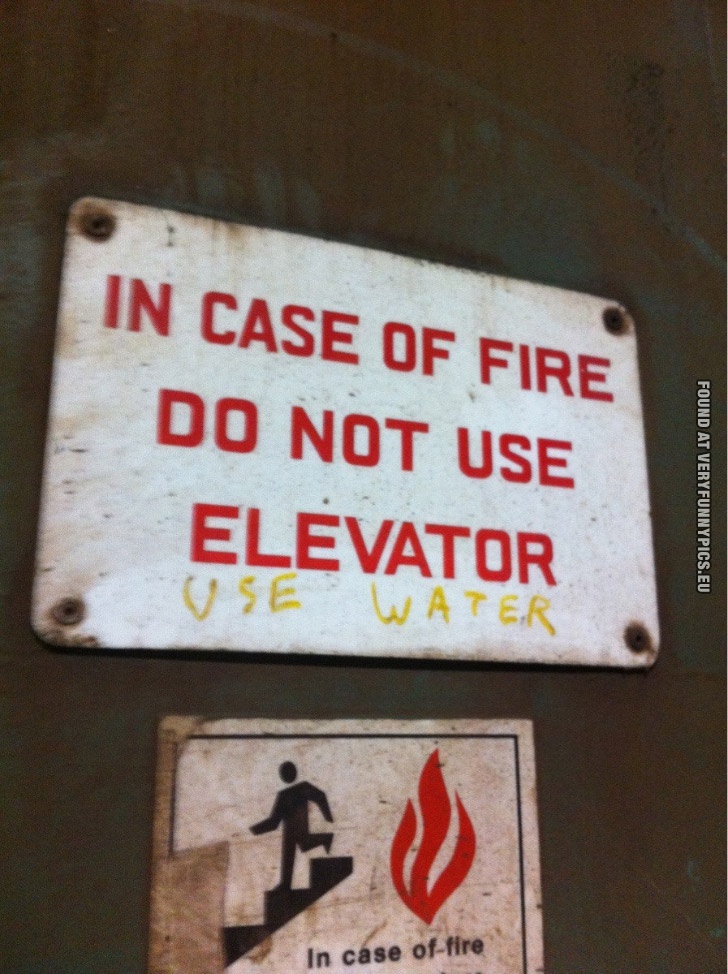 Funny Pictures - In case of fire do not use elevator - Use water