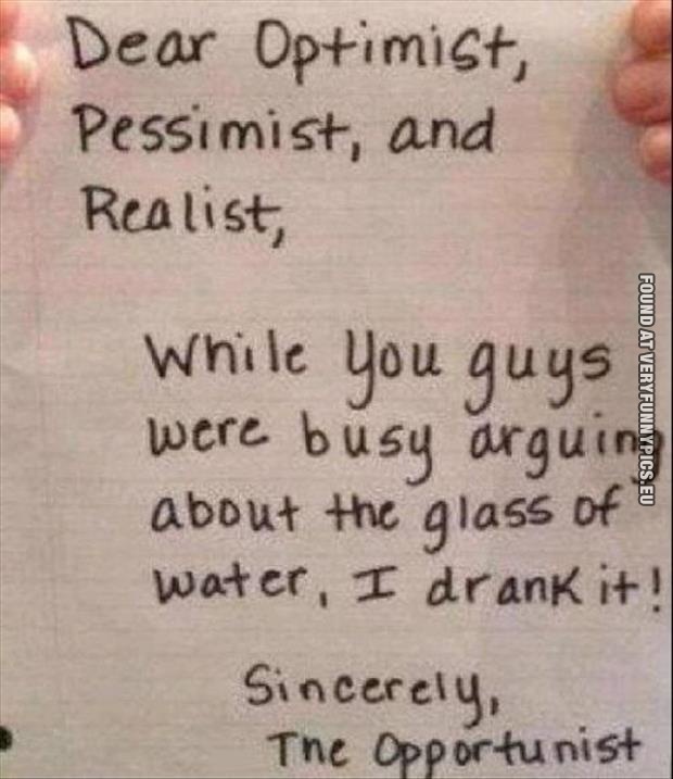 Funny Pictures - Optimists, pessimists and realist - I drank it!