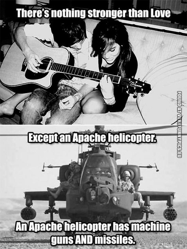 Funny Pictures - There's nothing stronger than love - Except an Apache helicopter