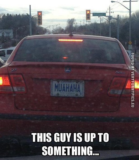 Funny Pictures - This guy is up to something - Muahaha licence plate