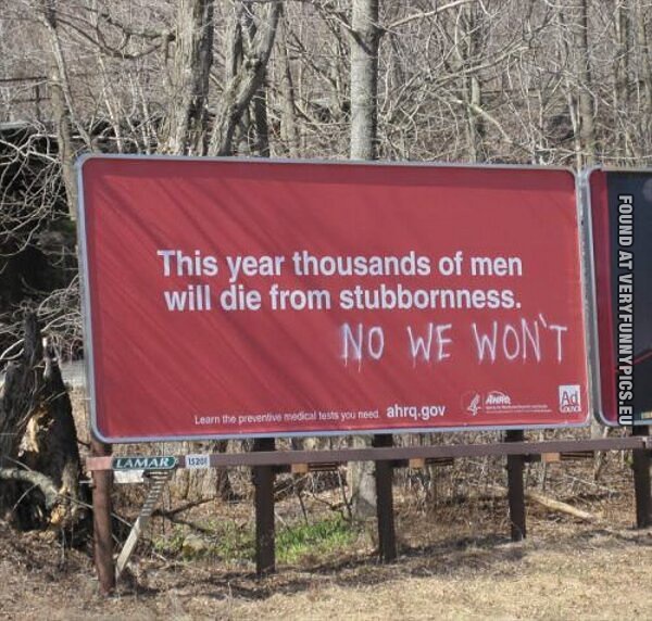 Funny Pictures - This year thousands of men will die from stubbornness - No we wont