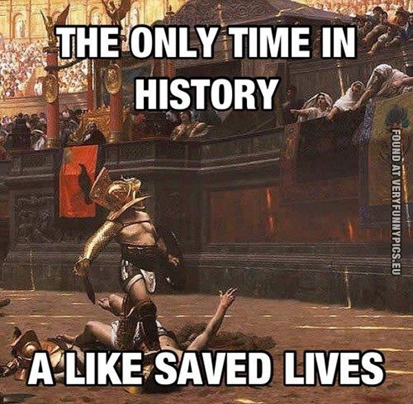 Funny Picture - The only time in history a like saved lives