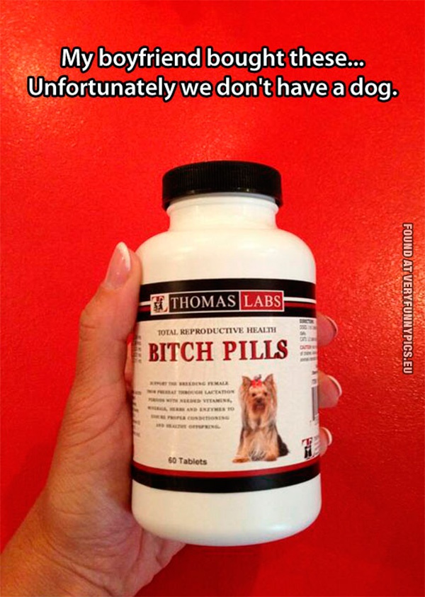 Funny Pictures - Bitch pills