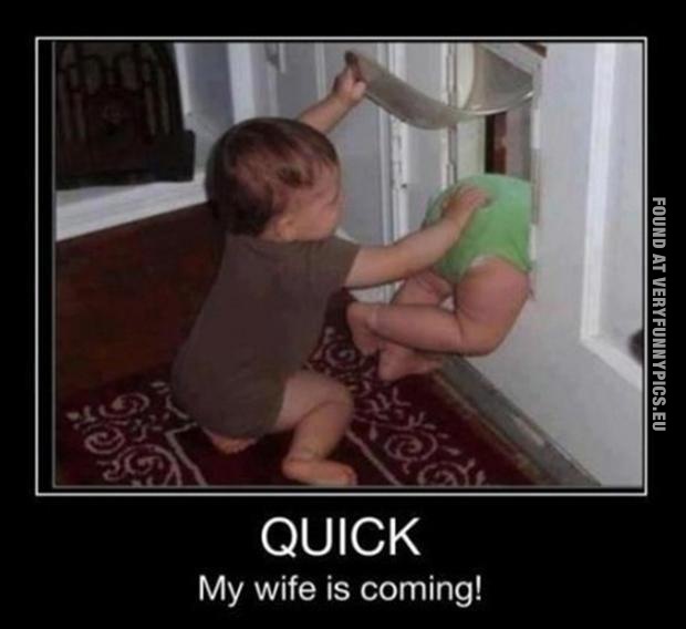 Funny Pictures - Quick my wife is comming