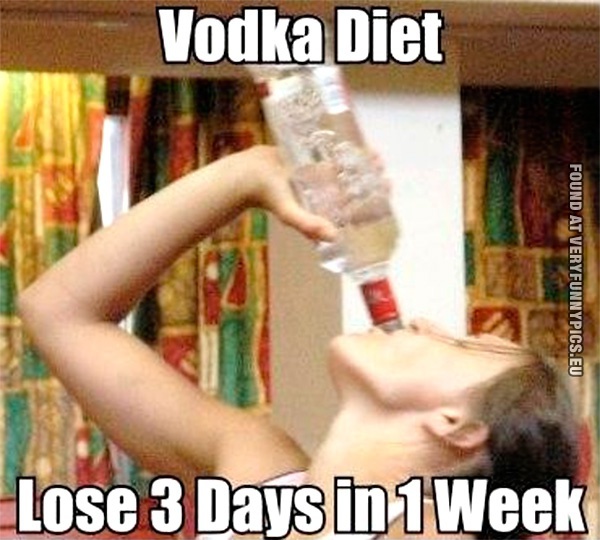 Funny Pictures - Vodka Diet - Loose 3 days in one week
