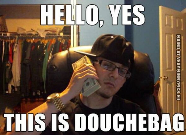 funny picture hello yes this is douchebag