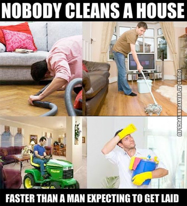 funny-picture-nobody-cleans-the-house-faster-than-a-man-expecting-to-get-laid