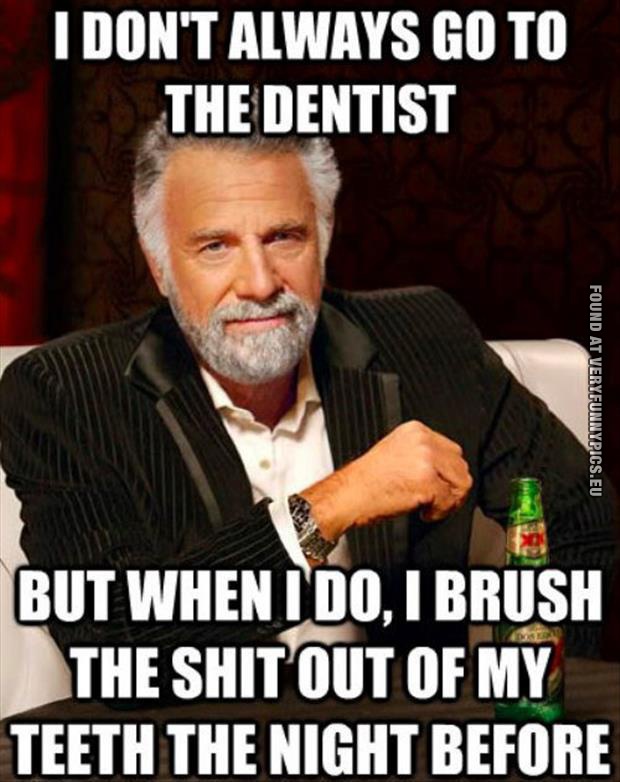 funny picture i dont always go to the dentist
