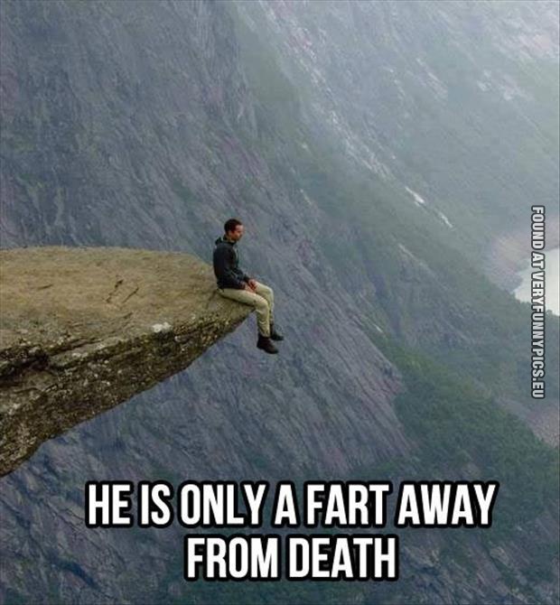 funny picture only a fart away from death