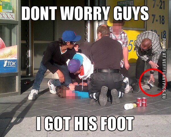 funny pics dont worry guys i got his foot