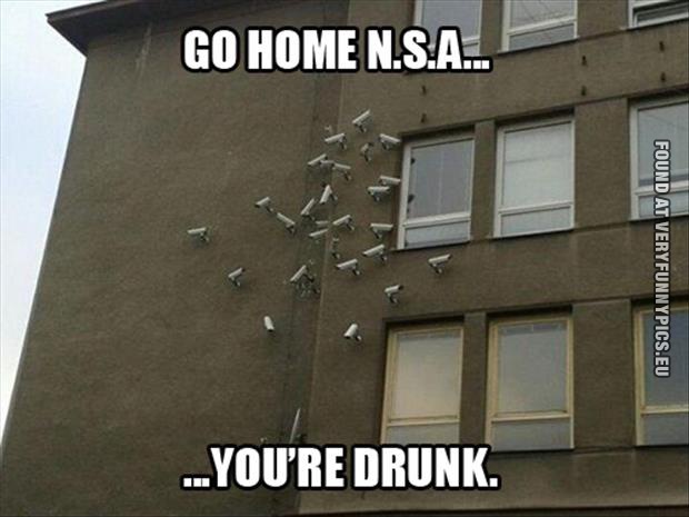 funny picture go-home-nsa-youre-drunk