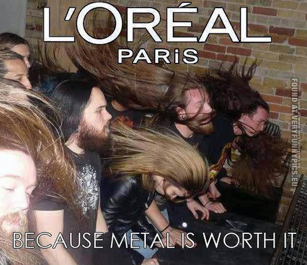funny-picture-loreal-paris-cause-metal-is-worth-it