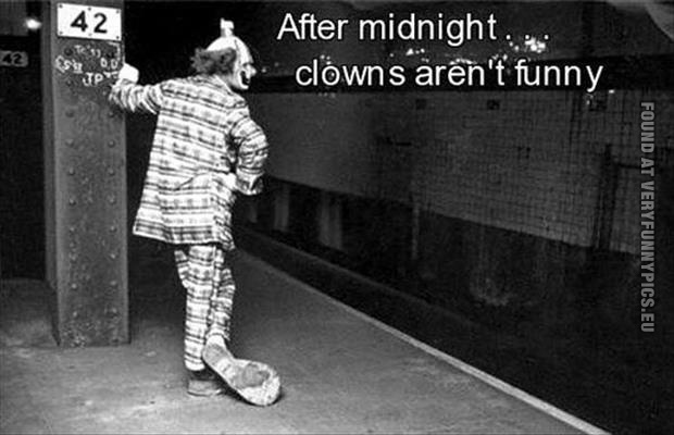 funnhy pics after midnight clowns arent funny