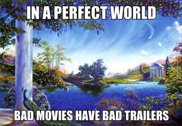 funny pics in a perfect world bad movies have bad trailers