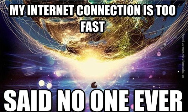 funny-pics-my-internet-connection-is-to-fast-said-no-one-never
