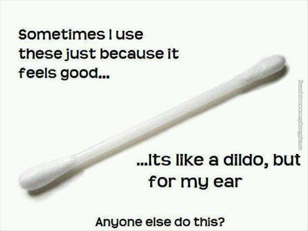 funny pics q tips a dildo for my ear