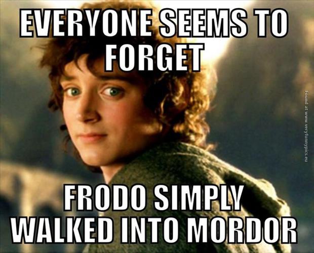 funny pics frodo simply walked into mordor