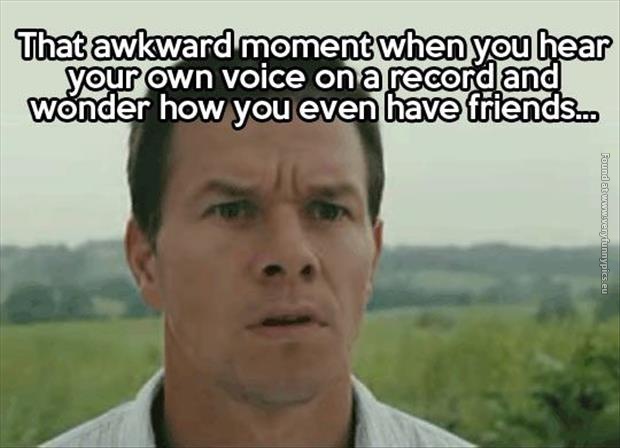 funny pictures hearing your own voice