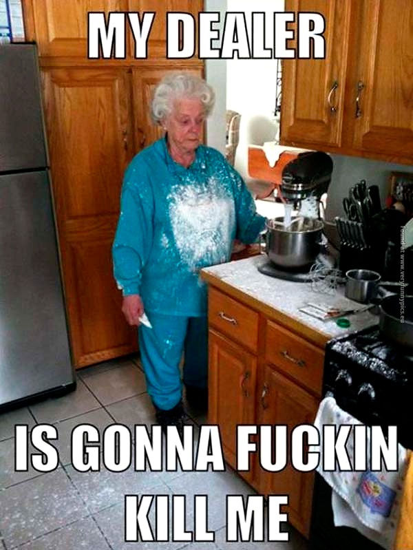 funny-pictures-my-dealer-is-going-to-kill-me-granny