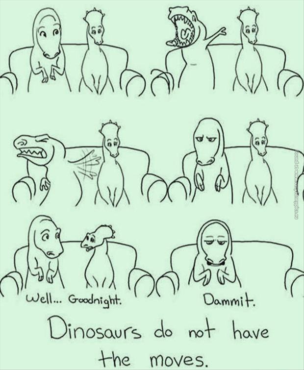 funny pictures dinosaurs dont have the moves
