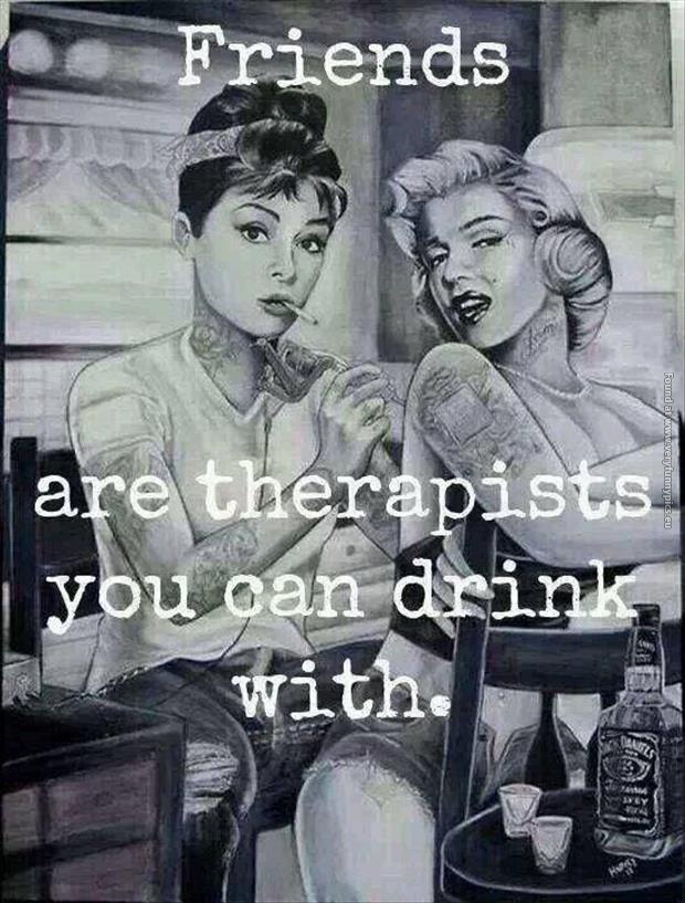 funny pictures friends are therapists you can drink with