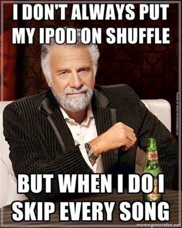 funny-pictures-i-dont-always-put-my-ipod-on-shuffle