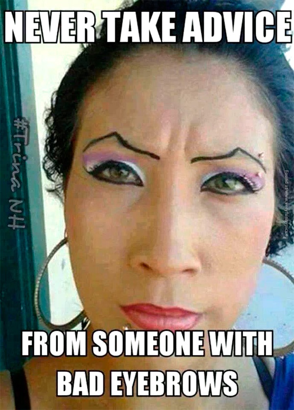 funny-pictures-never-take-advice-from-someone-with-bad-eyebrows