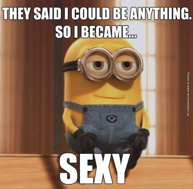 funny pictures i could become anythin i became sexy