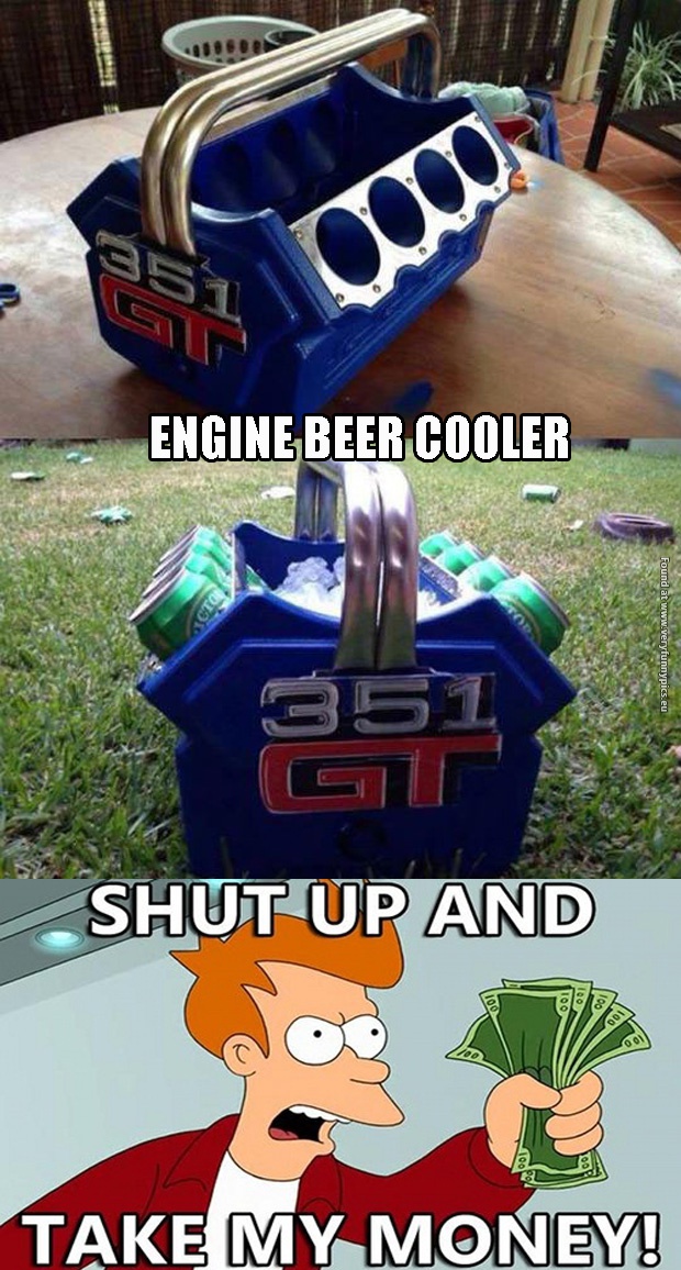 funny pictures shut up and take my money engine beer cooler