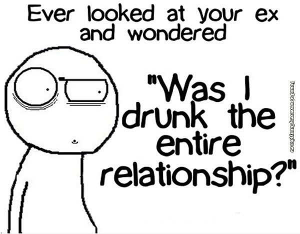 funny-pictures-was-i-drunk-the-entire-relationship