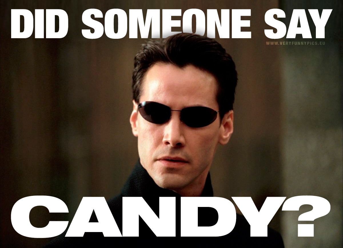 Neo from The Matrix - Did someone say candy?