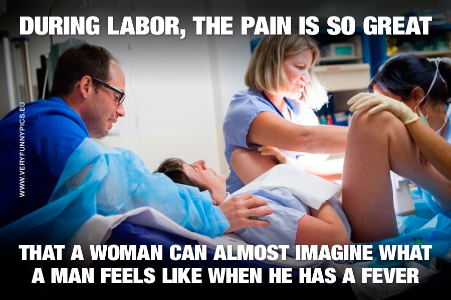 Woman giving birth feels the same pain as a man does when he has a fever