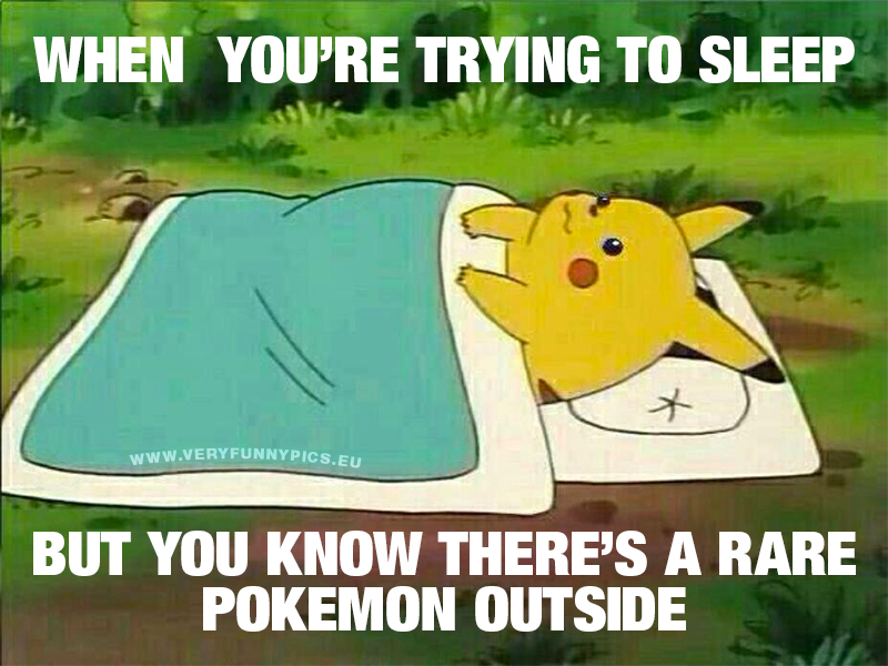 Pikachu trying to sleep in a sleeping bag - When you're trying to sleep but you know there's a rare Pokémon outside