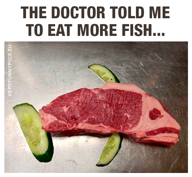 Piece of meat shaped like a fish - The doctor told me to eat more fish...