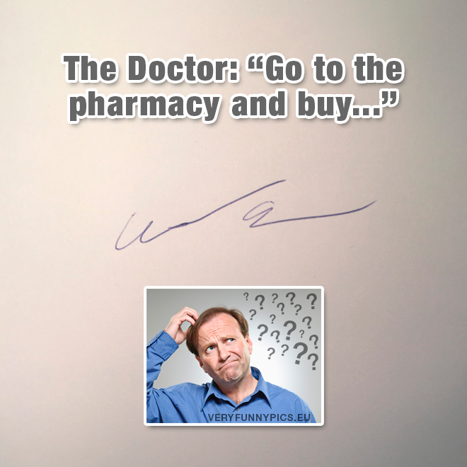 Unreadable handwriting - The Doctor: Go to the pharmacy and buy